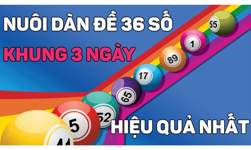 Cách nuôi dàn đề 36 số khung 3 ngày.